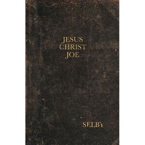Jesus Christ Joe -- Selby